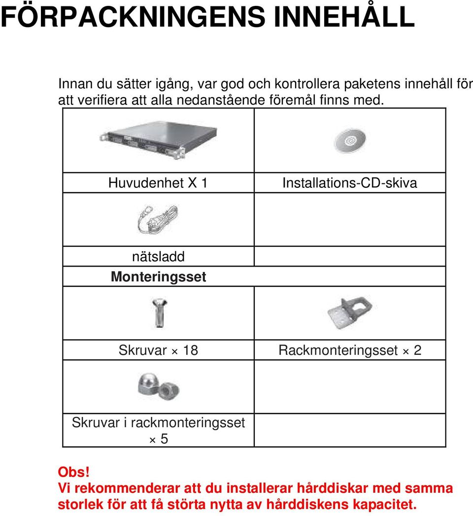 Huvudenhet X 1 Installations-CD-skiva nätsladd Monteringsset Skruvar 18 Rackmonteringsset 2