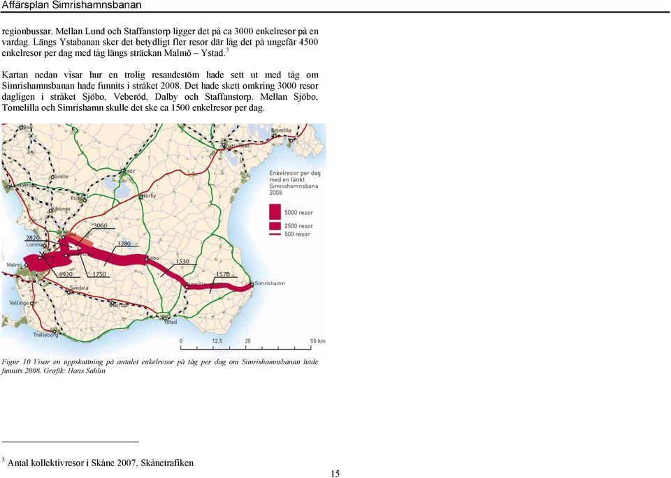 3 Kartan nedan visar hur en trolig resandestöm hade sett ut med tåg om Simrishamnsbanan hade funnits i stråket 2008.