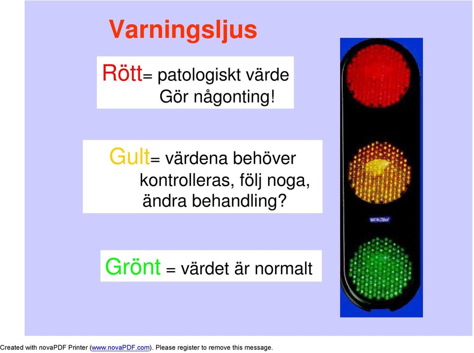 Gult= värdena behöver kontrolleras,