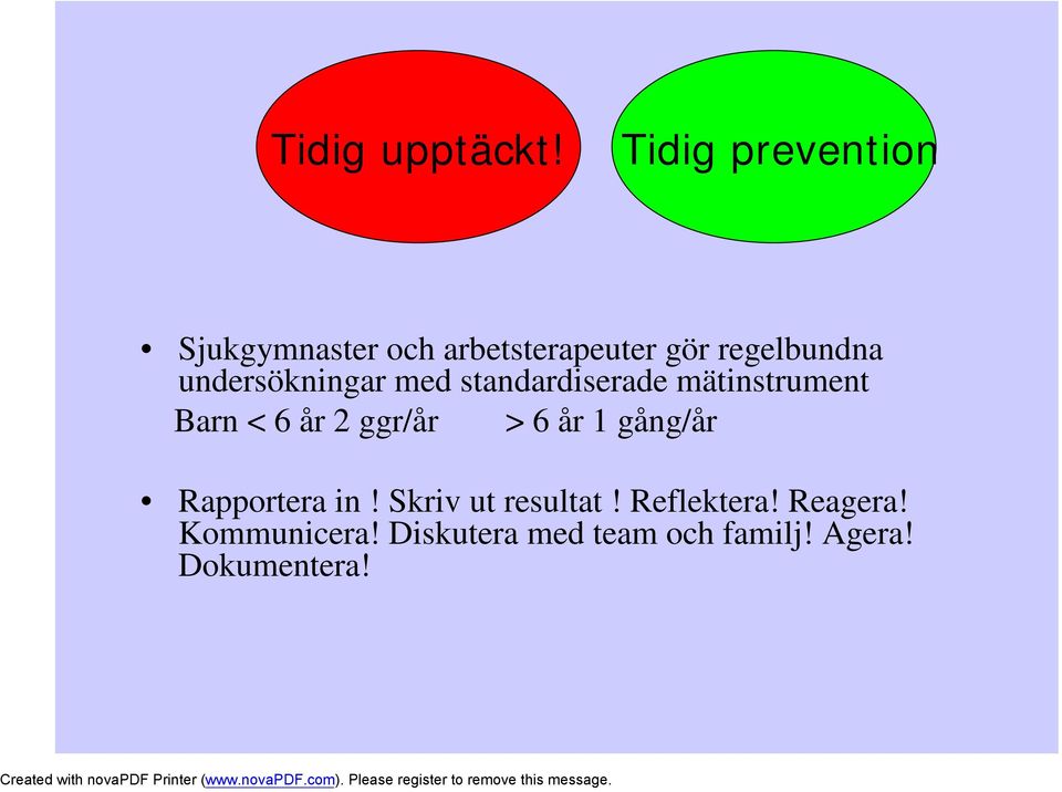 undersökningar med standardiserade mätinstrument Barn < 6 år 2 ggr/år >