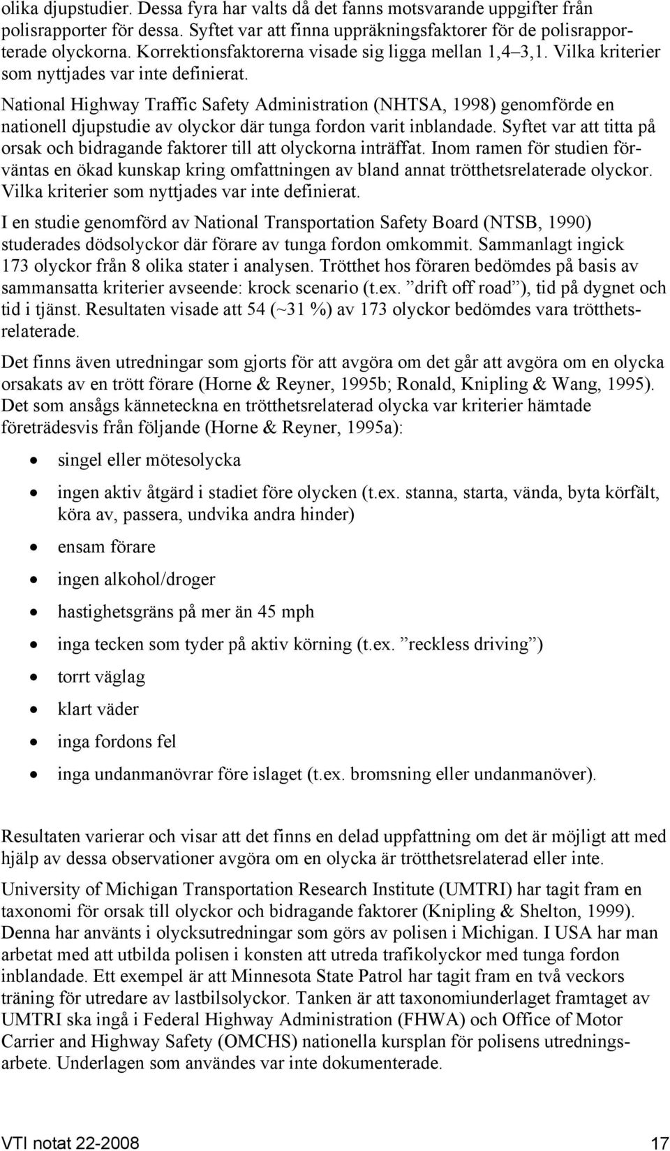 National Highway Traffic Safety Administration (NHTSA, 1998) genomförde en nationell djupstudie av olyckor där tunga fordon varit inblandade.