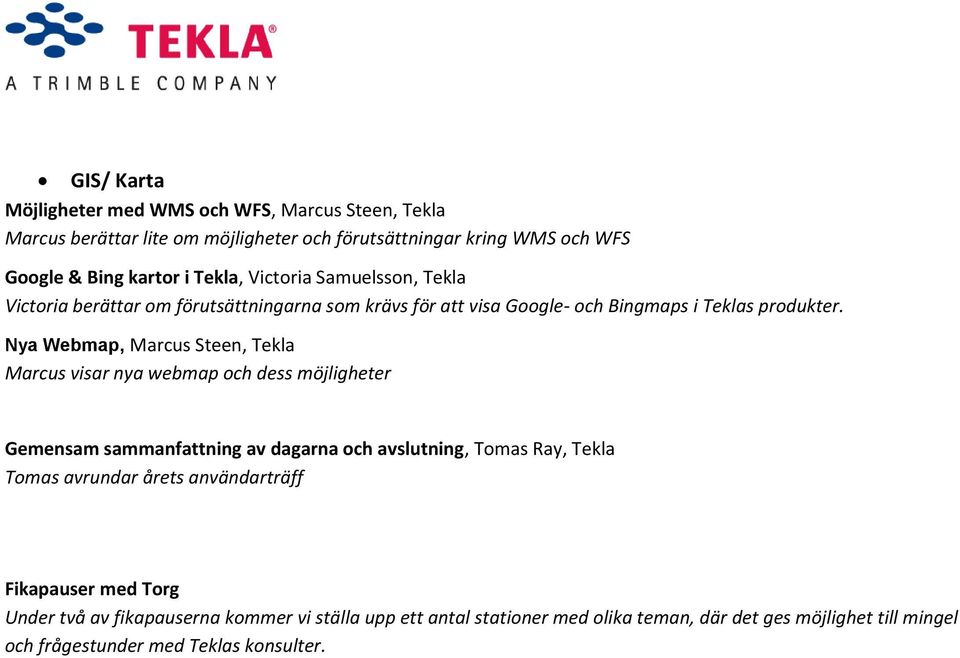 Nya Webmap, Marcus visar nya webmap och dess möjligheter Gemensam sammanfattning av dagarna och avslutning, Tomas Ray, Tekla Tomas avrundar årets
