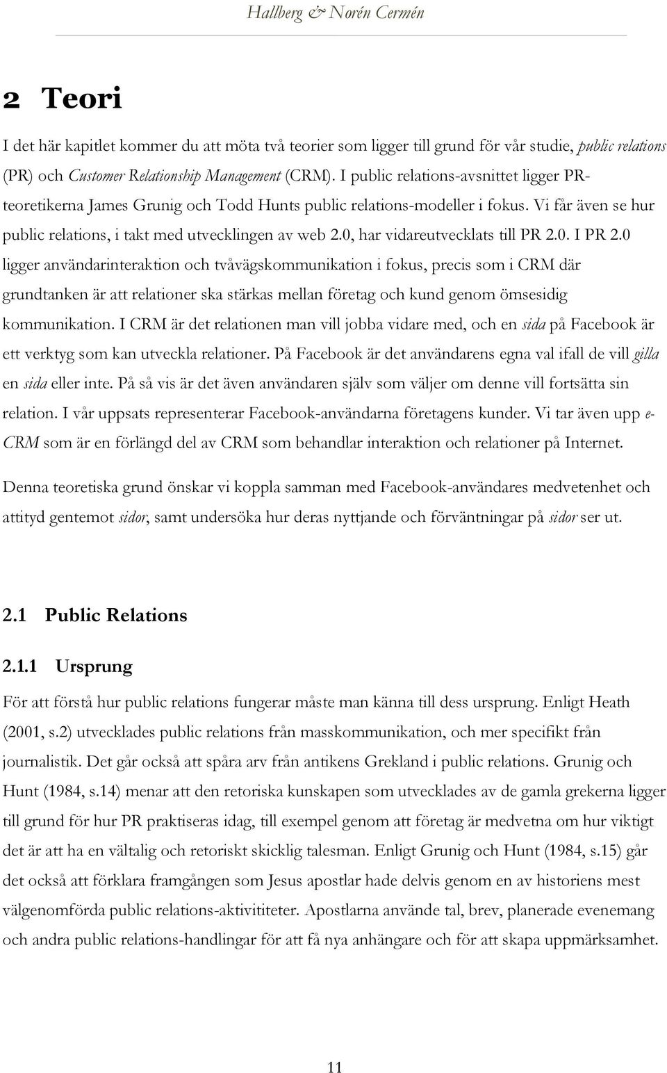 0, har vidareutvecklats till PR 2.0. I PR 2.