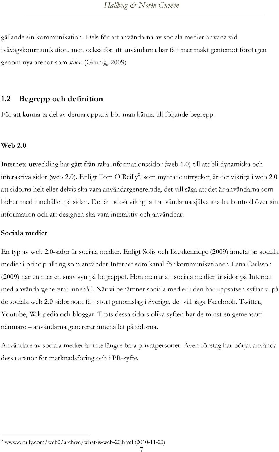0) till att bli dynamiska och interaktiva sidor (web 2.0). Enligt Tom O Reilly 2, som myntade uttrycket, är det viktiga i web 2.