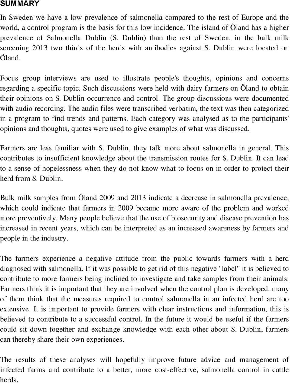 Dublin were located on Öland. Focus group interviews are used to illustrate people's thoughts, opinions and concerns regarding a specific topic.