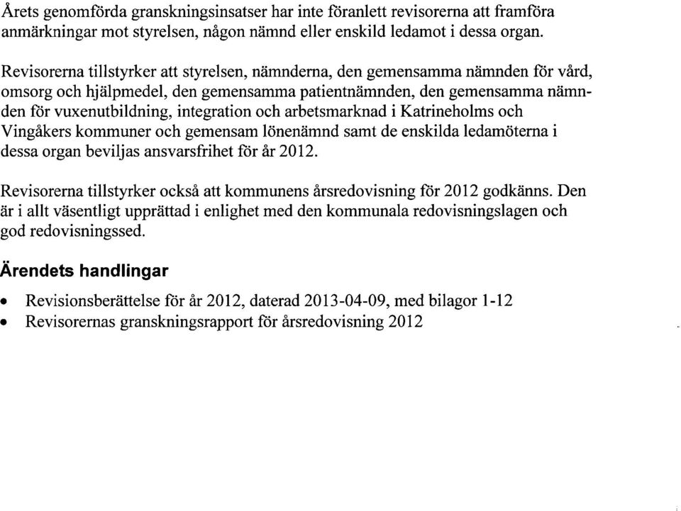 arbetsmarknad i Katrineholms och Vingåkers kommuner och gemensam lönenämnd samt de enskilda ledamöterna i dessa organ beviljas ansvarsfrihet för år 2012.