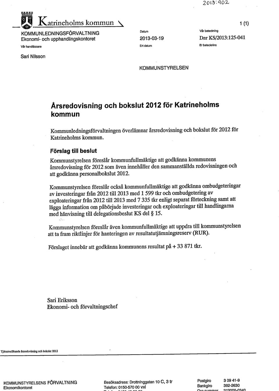 beteckning Årsredovisning och bokslut 2012 fös Katrineholms kommun Kommunledningsförvaltningen överlämnar årsredovisning och bokslut för 2012 för Katrineholms kommun.