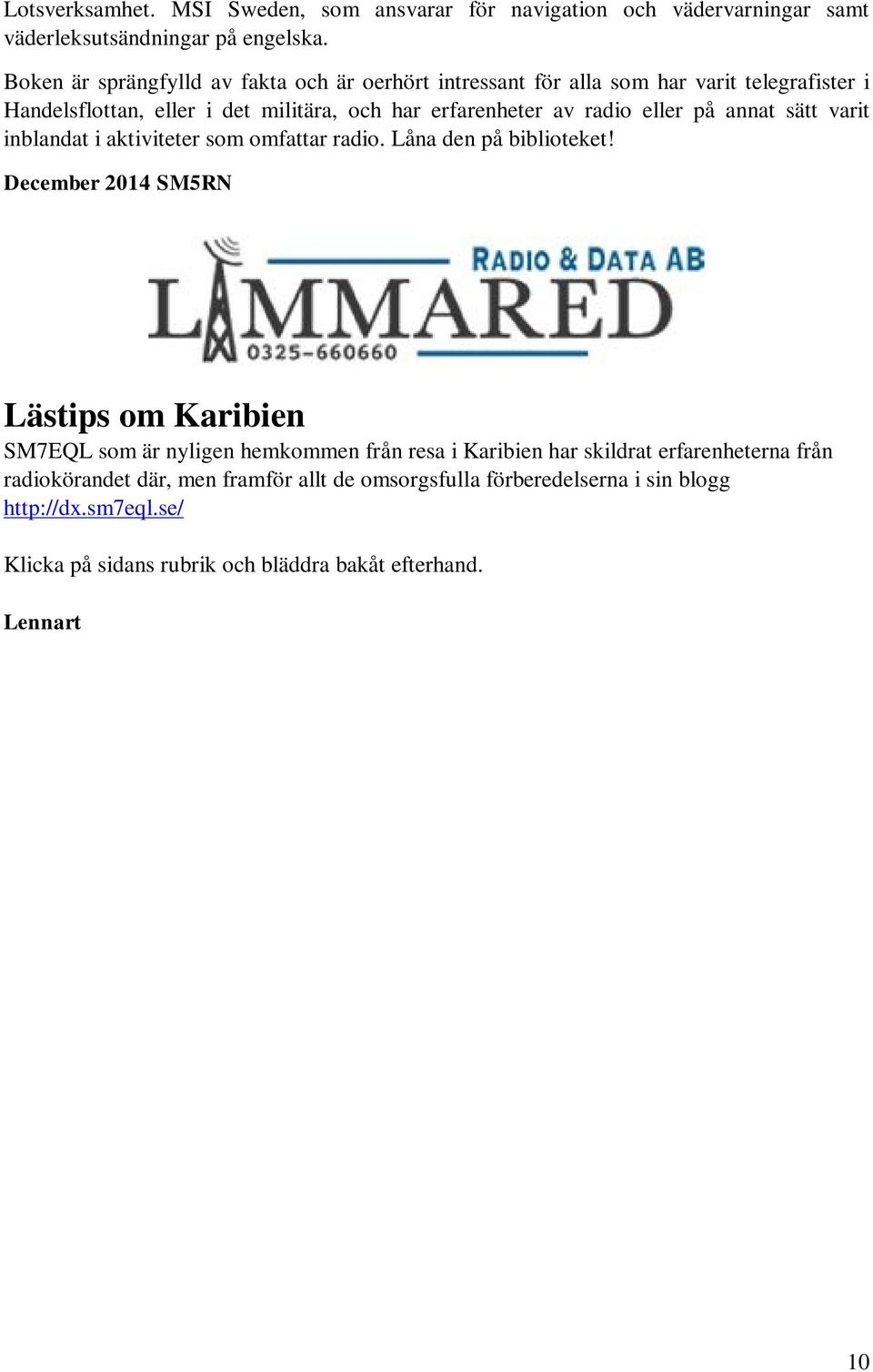 varit inblandat i aktiviteter som omfattar radio. Låna den på biblioteket!