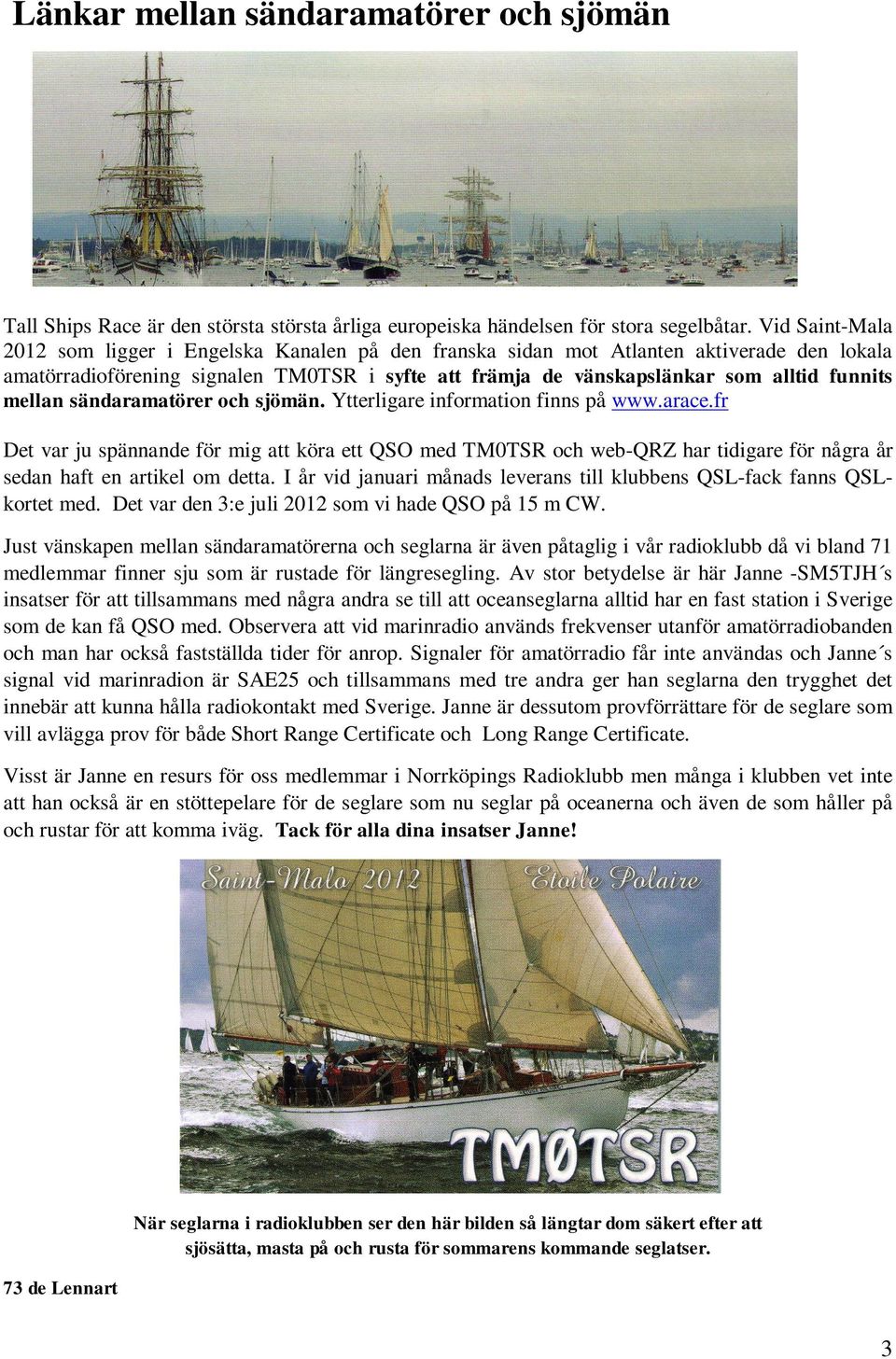 mellan sändaramatörer och sjömän. Ytterligare information finns på www.arace.