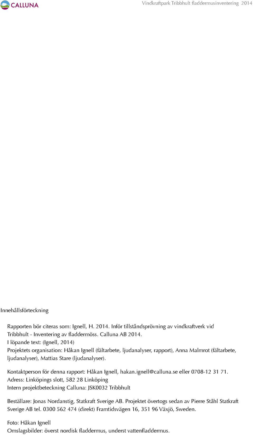Kontaktperson för denna rapport: Håkan Ignell, hakan.ignell@calluna.se eller 0708-12 31 71.
