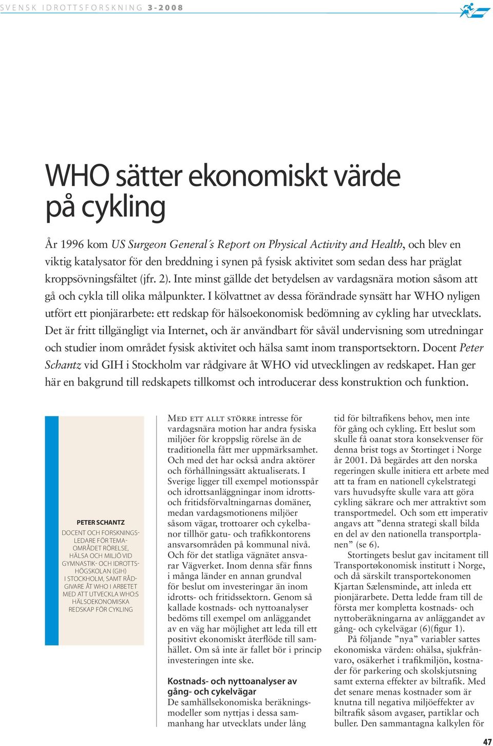 I kölvattnet av dessa förändrade synsätt har WHO nyligen utfört ett pionjärarbete: ett redskap för hälsoekonomisk bedömning av cykling har utvecklats.