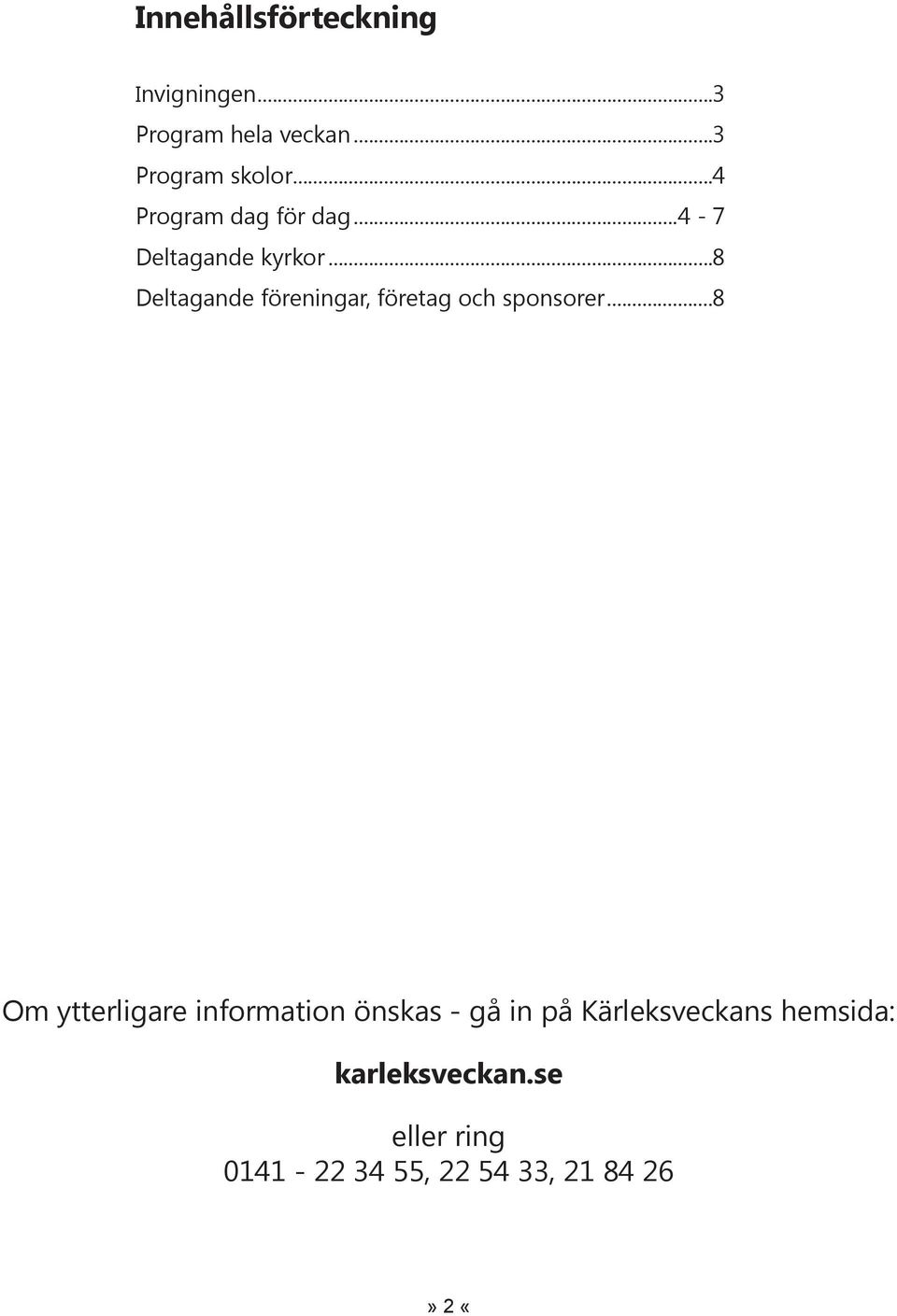 ..8 Deltagande föreningar, företag och sponsorer.