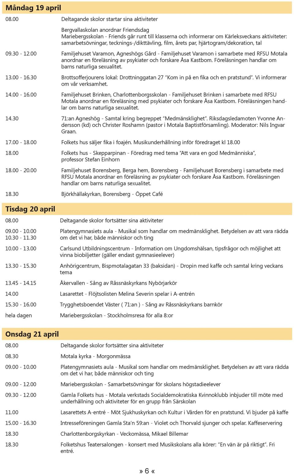 samarbetsövningar, tecknings-/dikttävling, film, årets par, hjärtogram/dekoration, tal 09.30-12.