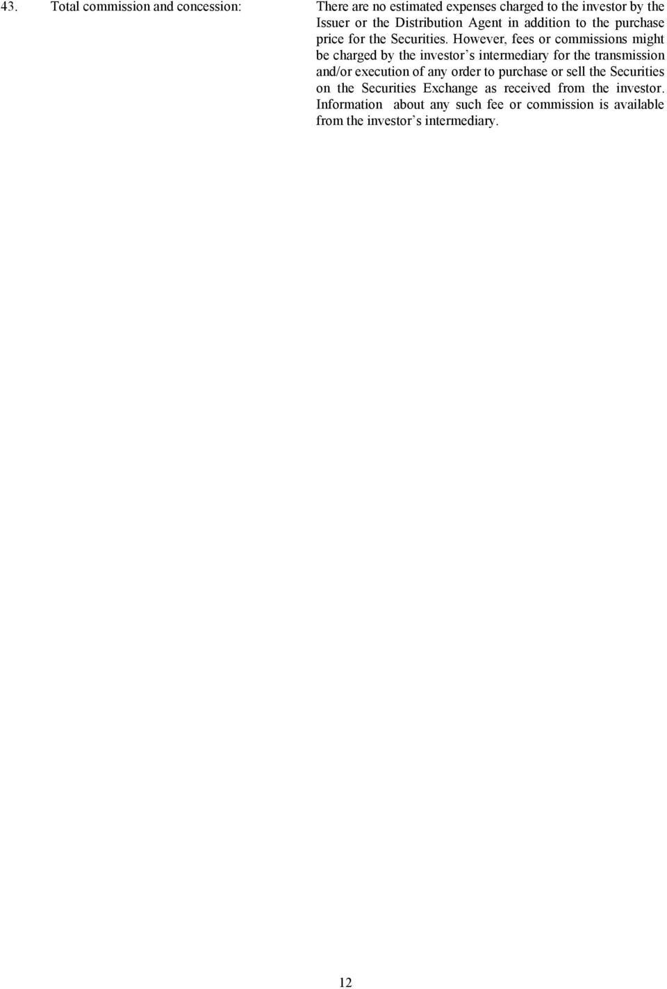 However, fees or commissions might be charged by the investor s intermediary for the transmission and/or execution of any
