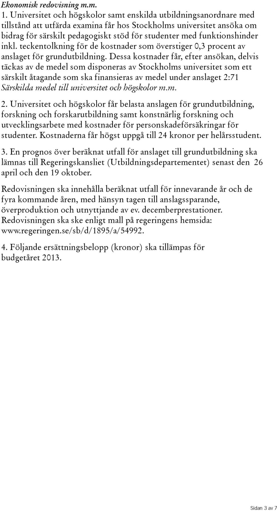 funktionshinder inkl. teckentolkning för de kostnader som överstiger 0,3 procent av anslaget för grundutbildning.