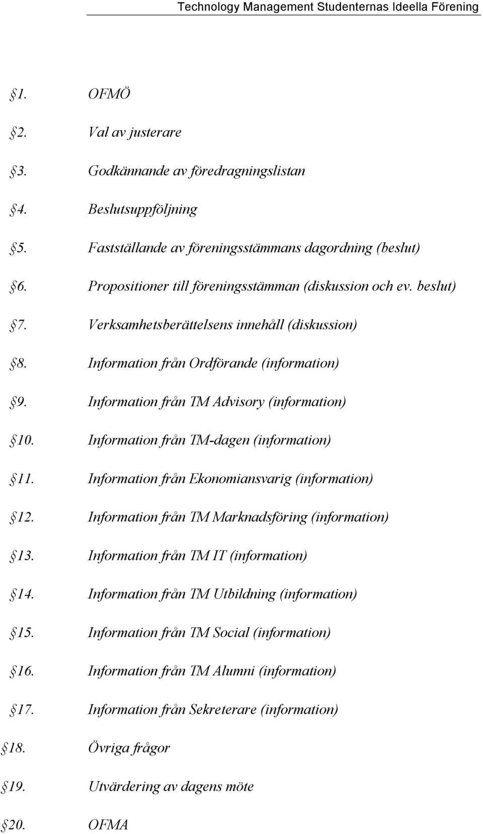 Information från TM Advisory (information) 10. Information från TM-dagen (information) 11. Information från Ekonomiansvarig (information) 12. Information från TM Marknadsföring (information) 13.