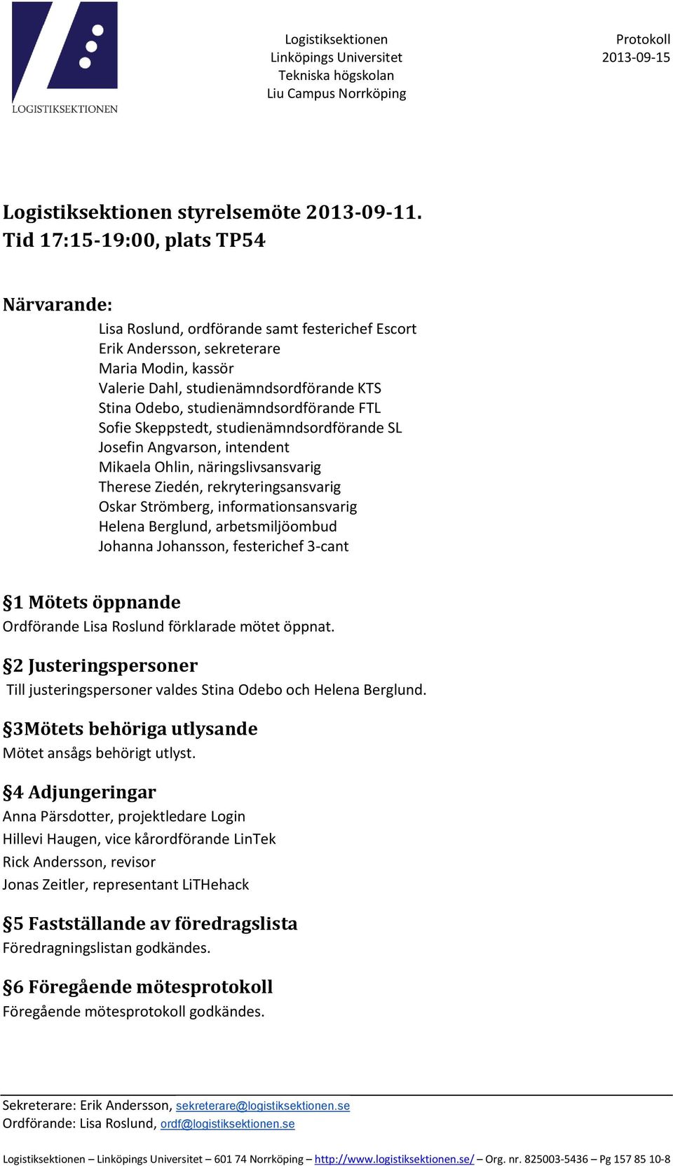 studienämndsordförande FTL Sofie Skeppstedt, studienämndsordförande SL Josefin Angvarson, intendent Mikaela Ohlin, näringslivsansvarig Therese Ziedén, rekryteringsansvarig Oskar Strömberg,