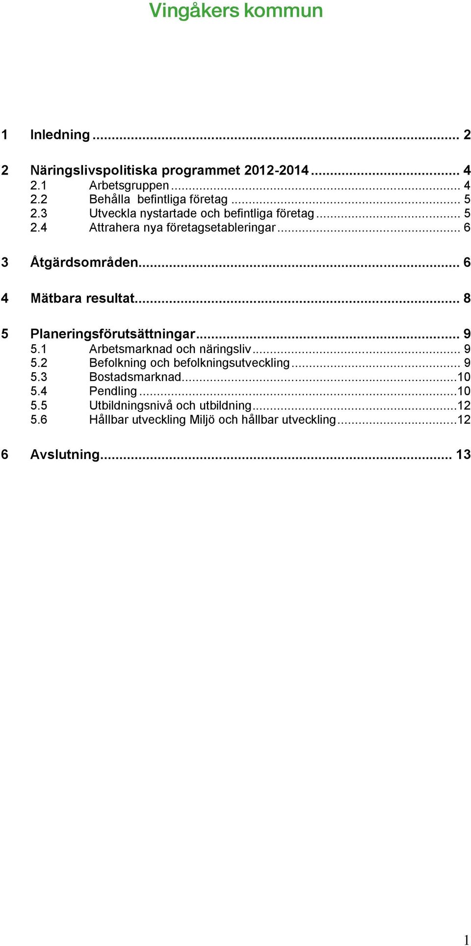 .. 8 5 Planeringsförutsättningar... 9 5.1 Arbetsmarknad och näringsliv... 9 5.2 Befolkning och befolkningsutveckling... 9 5.3 Bostadsmarknad.