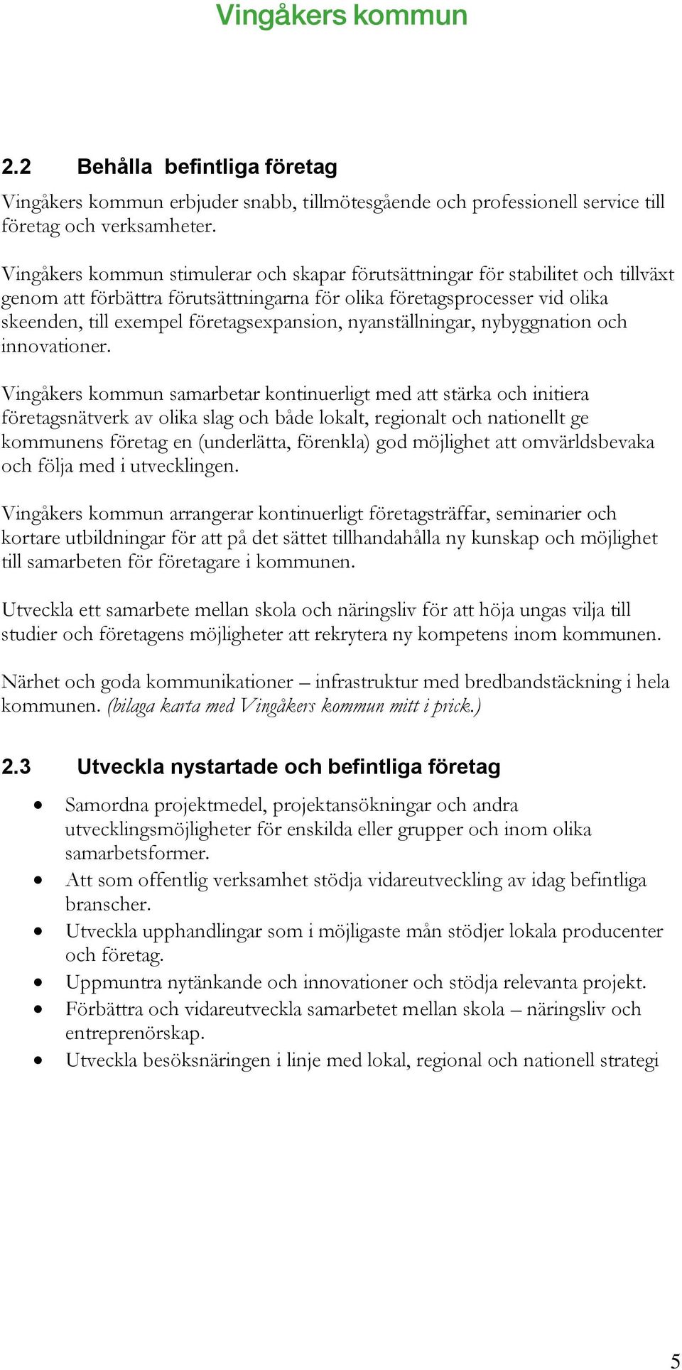 företagsexpansion, nyanställningar, nybyggnation och innovationer.