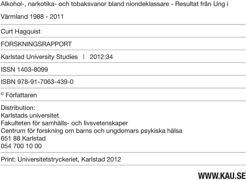 Distribution: Karlstads universitet Fakulteten för samhälls- och livsvetenskaper Centrum för forskning om