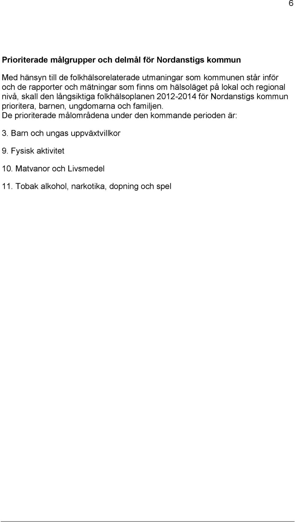 2012-2014 för Nrdanstigs kmmun priritera, barnen, ungdmarna ch familjen.