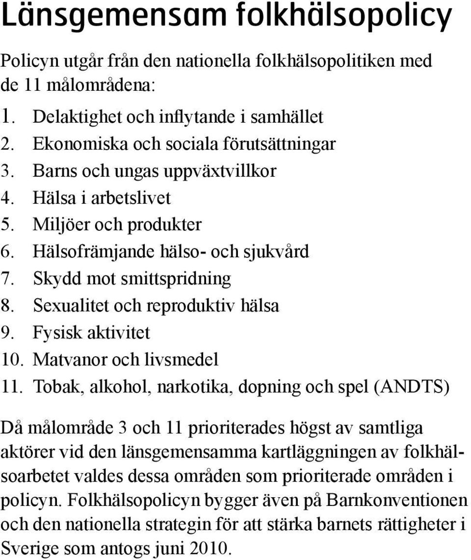 Fysisk aktivitet 10. Matvanor och livsmedel 11.