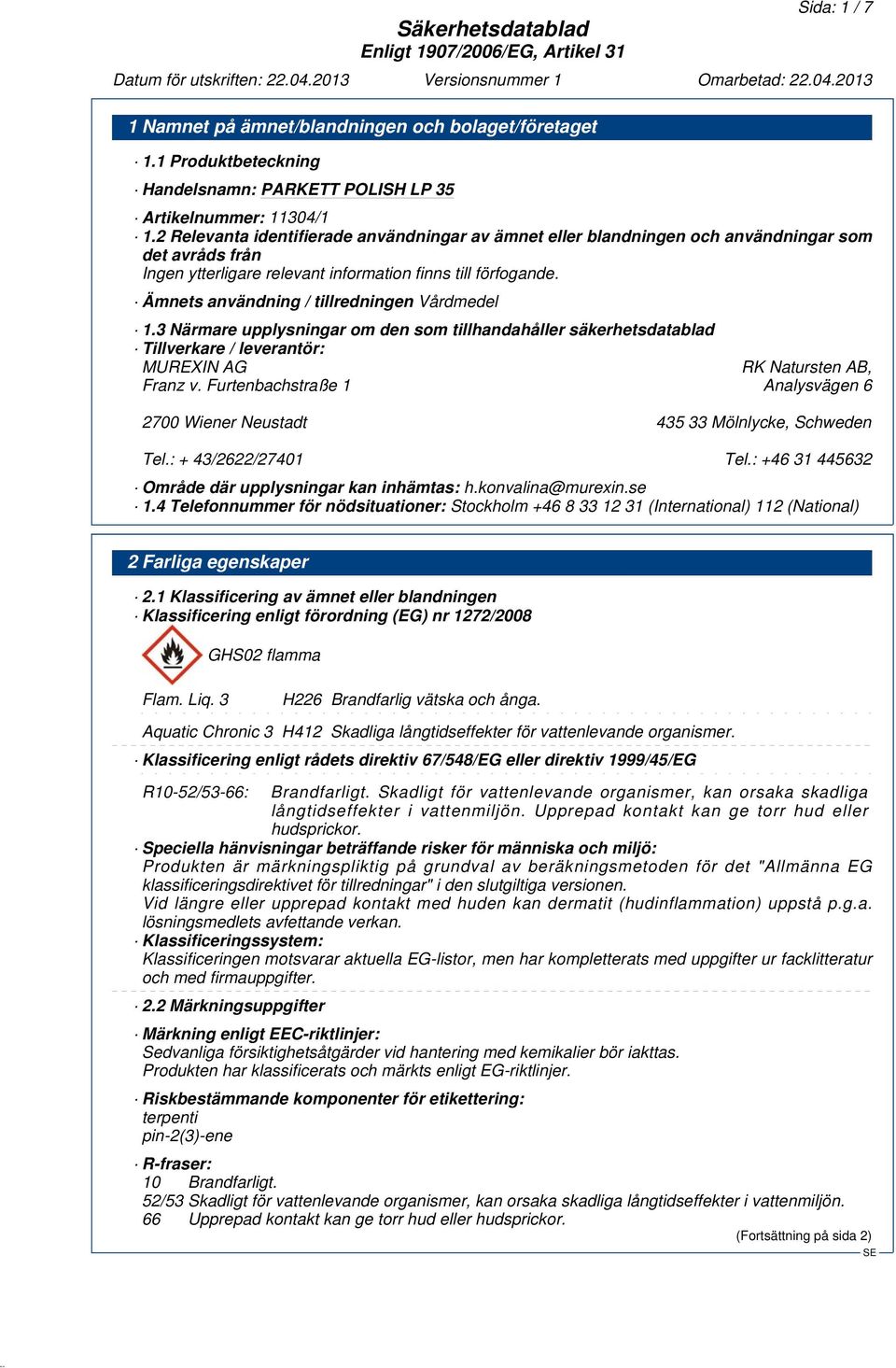 3 Närmare upplysningar om den som tillhandahåller säkerhetsdatablad Tillverkare / leverantör: MUREXIN AG RK Natursten AB, Franz v.