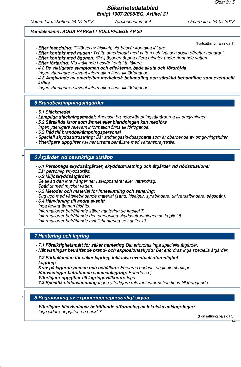 2 De viktigaste symptomen och effekterna, både akuta och fördröjda 4.3 Angivande av omedelbar medicinsk behandling och särskild behandling som eventuellt krävs 5 Brandbekämpningsåtgärder 5.