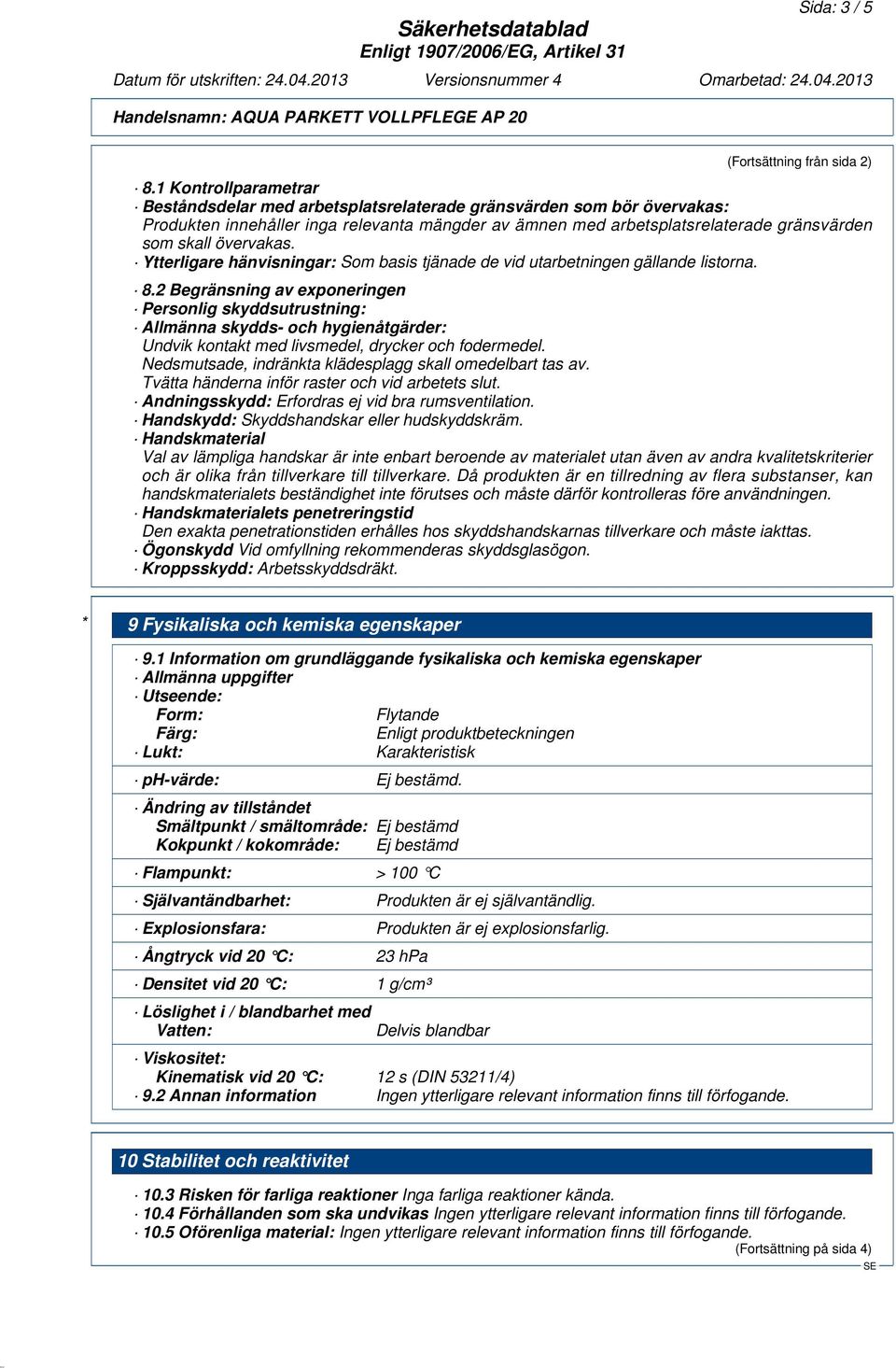 övervakas. Ytterligare hänvisningar: Som basis tjänade de vid utarbetningen gällande listorna. 8.