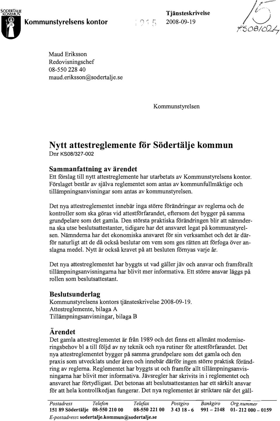 Förslaget består av själva reglementet som antas av kommunfullmäktige och tillämpningsanvisningar som antas av kommunstyrelsen.