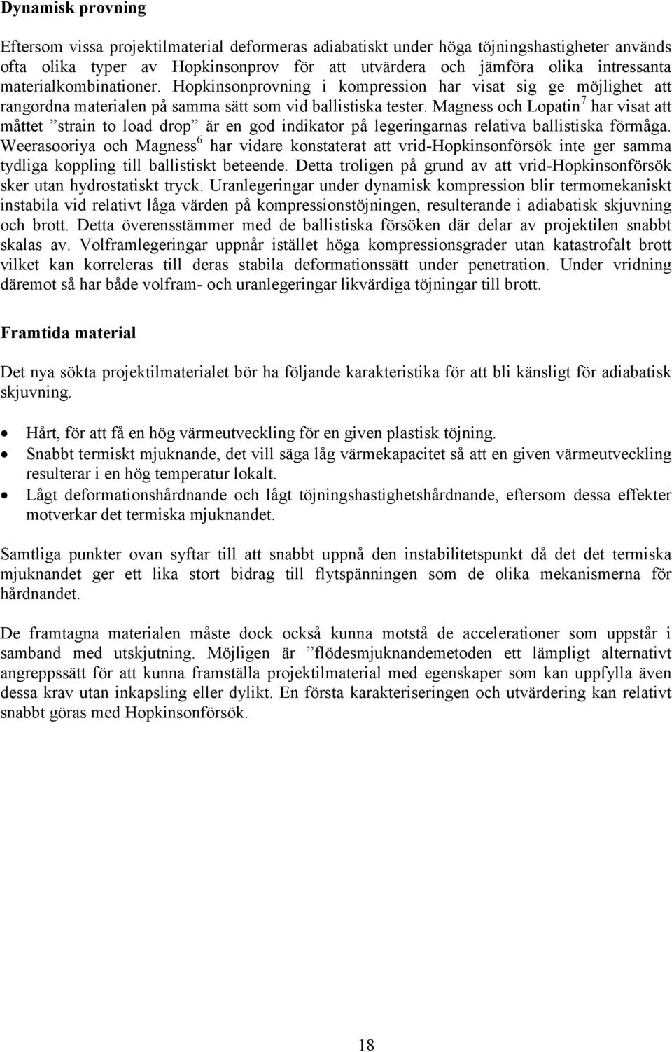 Magness och Lopatin 7 har visat att måttet strain to load drop är en god indikator på legeringarnas relativa ballistiska förmåga.