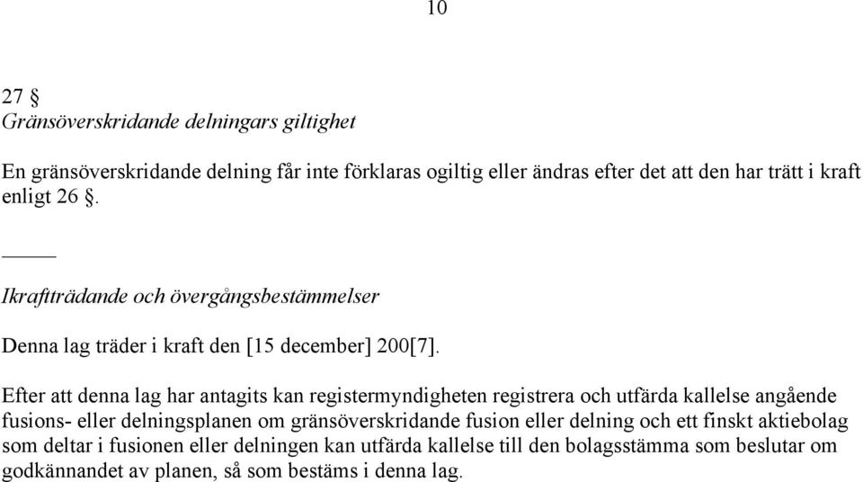 Efter att denna lag har antagits kan registermyndigheten registrera och utfärda kallelse angående fusions- eller delningsplanen om gränsöverskridande