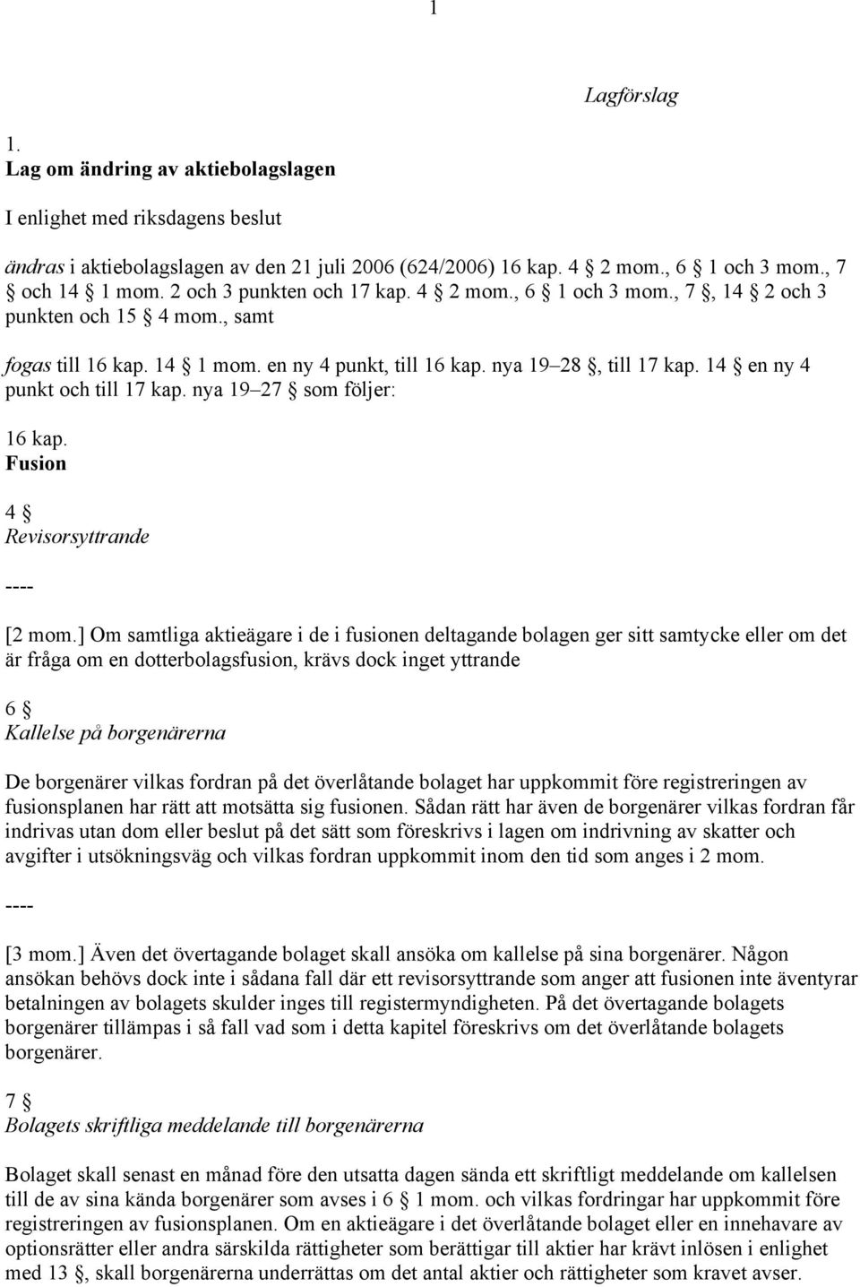 14 en ny 4 punkt och till 17 kap. nya 19 27 som följer: 16 kap. Fusion 4 Revisorsyttrande ---- [2 mom.