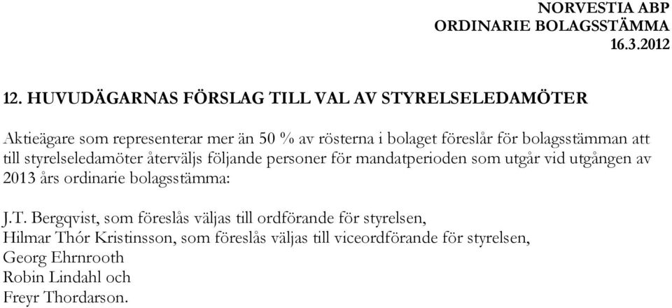 utgången av 2013 års ordinarie bolagsstämma: J.T.