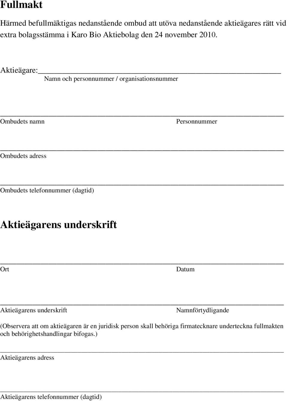 Aktieägare: Namn och personnummer / organisationsnummer Ombudets namn Personnummer Ombudets adress Ombudets telefonnummer (dagtid)