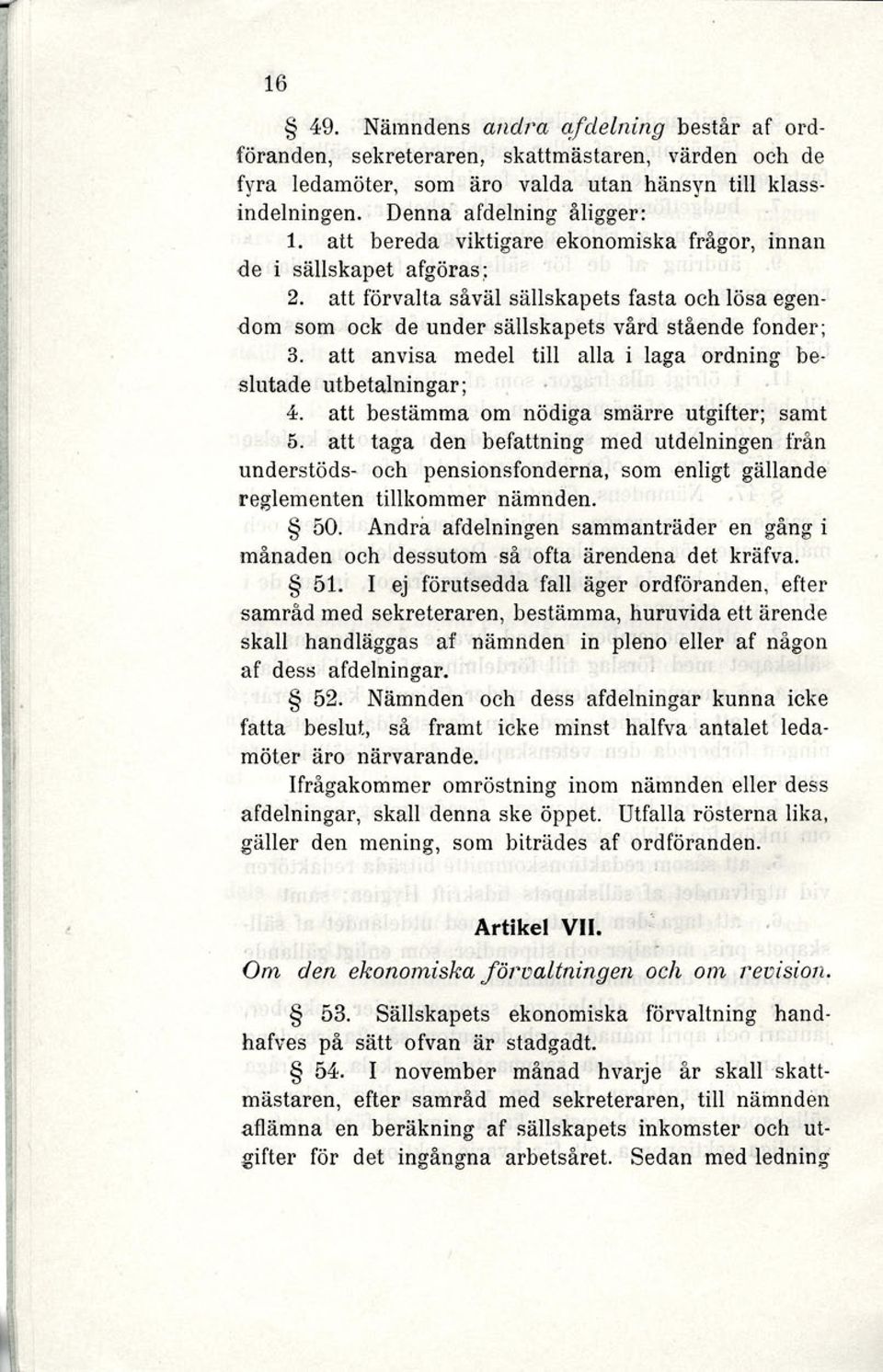 att anvisa medel till alla i laga ordning beslutade utbetalningar; 4. att bestämma om nödiga smärre utgifter; samt 5.