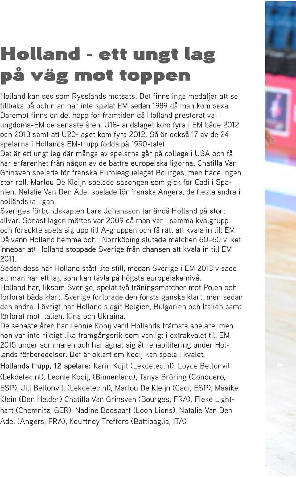 Så är också 17 av de 24 spelarna i Hollands EM-trupp födda på 1990-talet.
