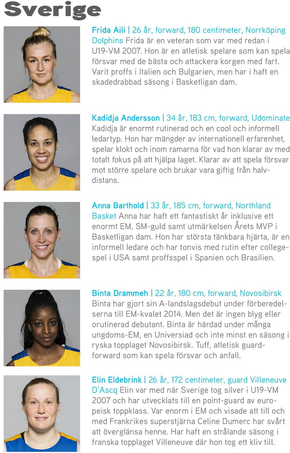Kadidja Andersson 34 år, 183 cm, forward, Udominate Kadidja är enormt rutinerad och en cool och informell ledartyp.