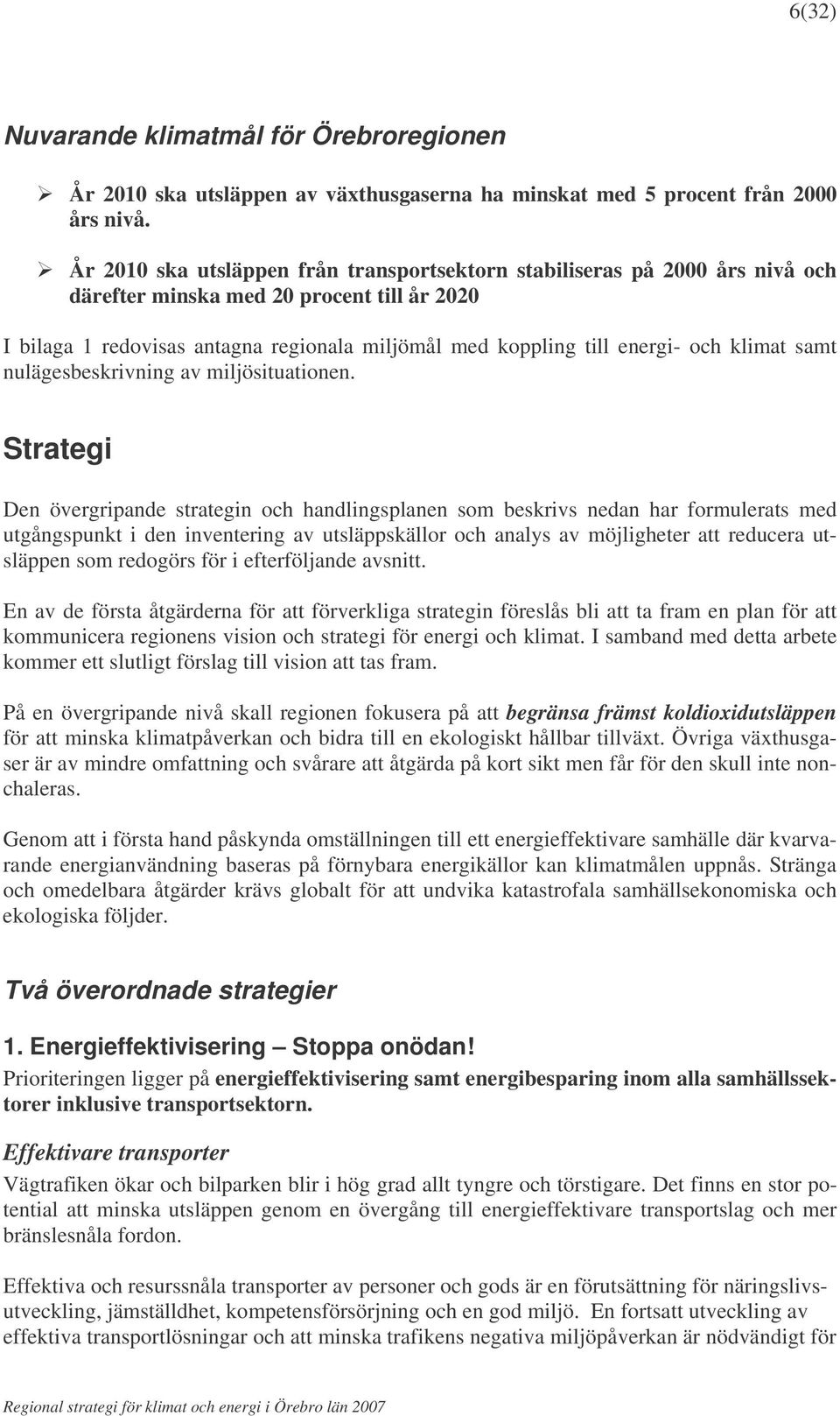 klimat samt nulägesbeskrivning av miljösituationen.