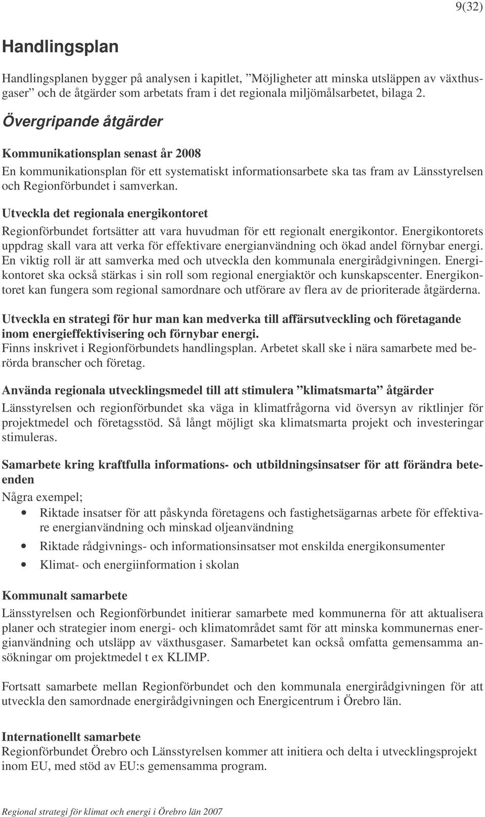 Utveckla det regionala energikontoret Regionförbundet fortsätter att vara huvudman för ett regionalt energikontor.