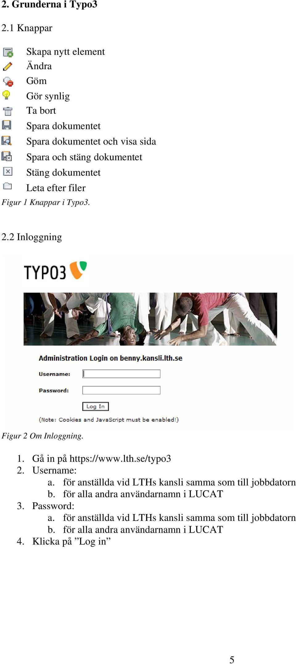 Stäng dokumentet Leta efter filer Figur 1 Knappar i Typo3. 2.2 Inloggning Figur 2 Om Inloggning. 1. Gå in på https://www.lth.