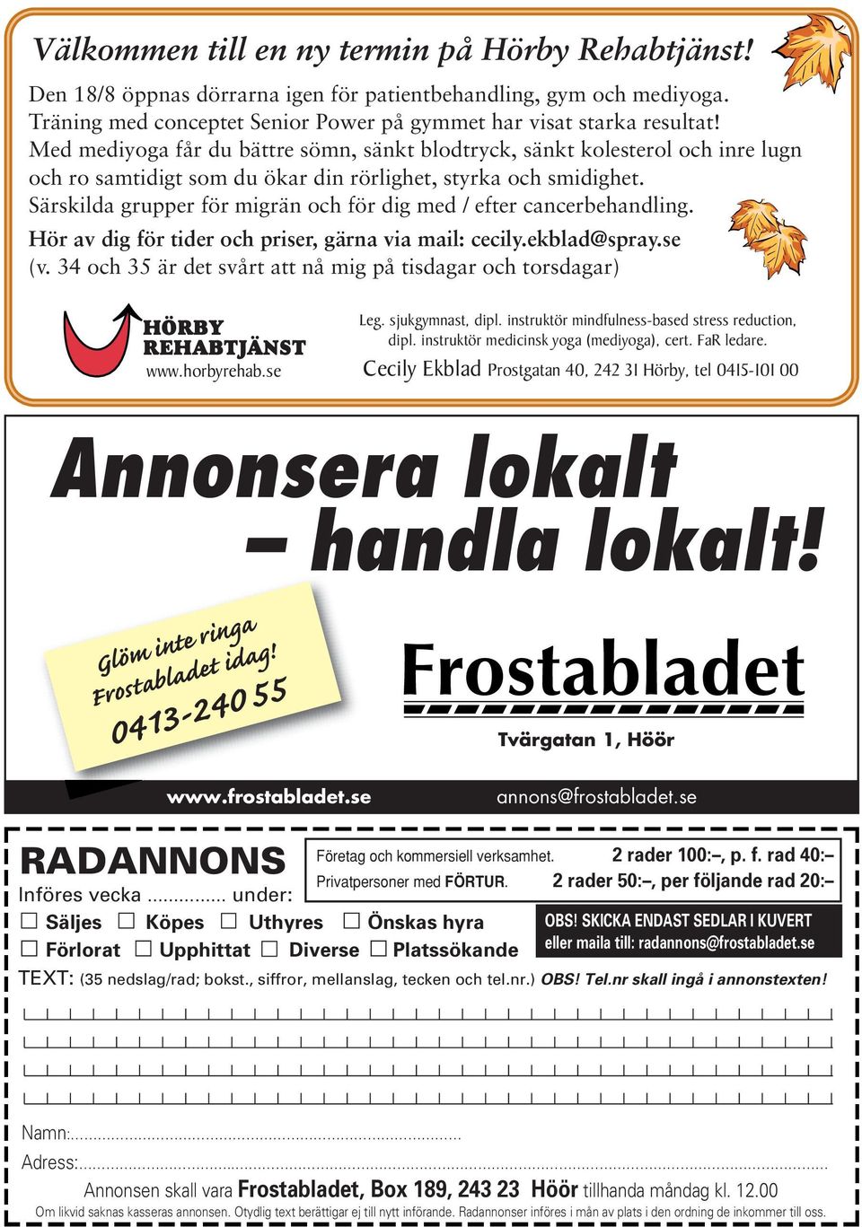 Särskilda grupper för migrän och för dig med / efter cancerbehandling. Hör av dig för tider och priser, gärna via mail: cecily.ekblad@spray.se (v.