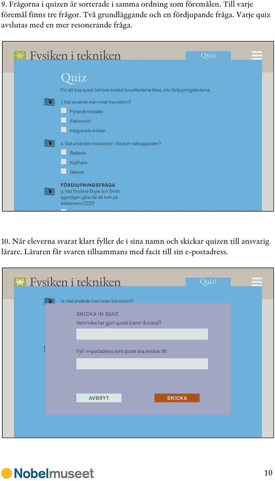 Varje quiz avslutas med en mer resonerande fråga. 10.