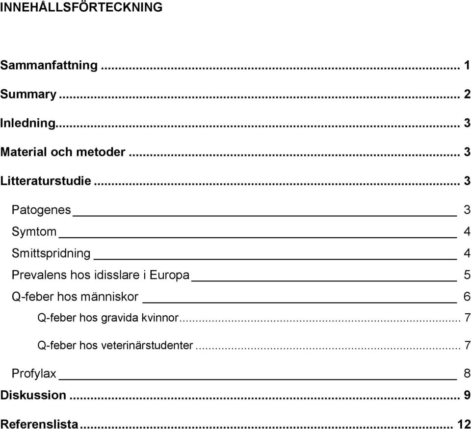 .. 3 Patogenes 3 Symtom 4 Smittspridning 4 Prevalens hos idisslare i Europa 5