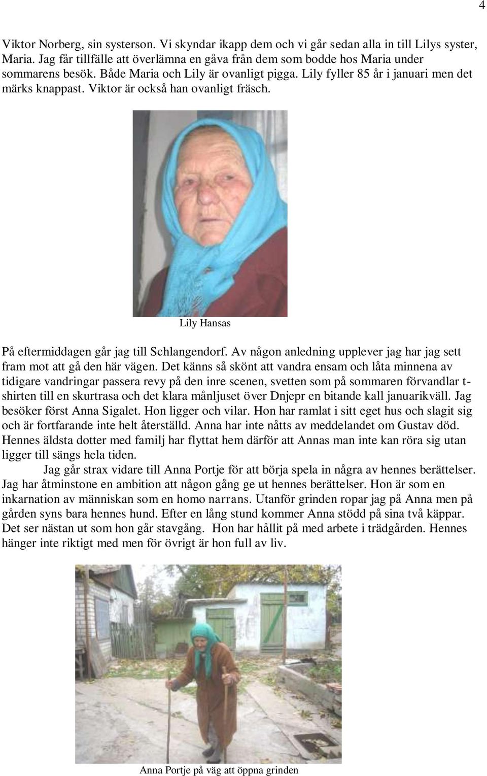 Av någon anledning upplever jag har jag sett fram mot att gå den här vägen.