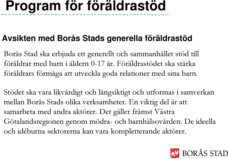 Stödet ska vara likvärdigt och långsiktigt och utformas i samverkan mellan Borås Stads olika verksamheter.