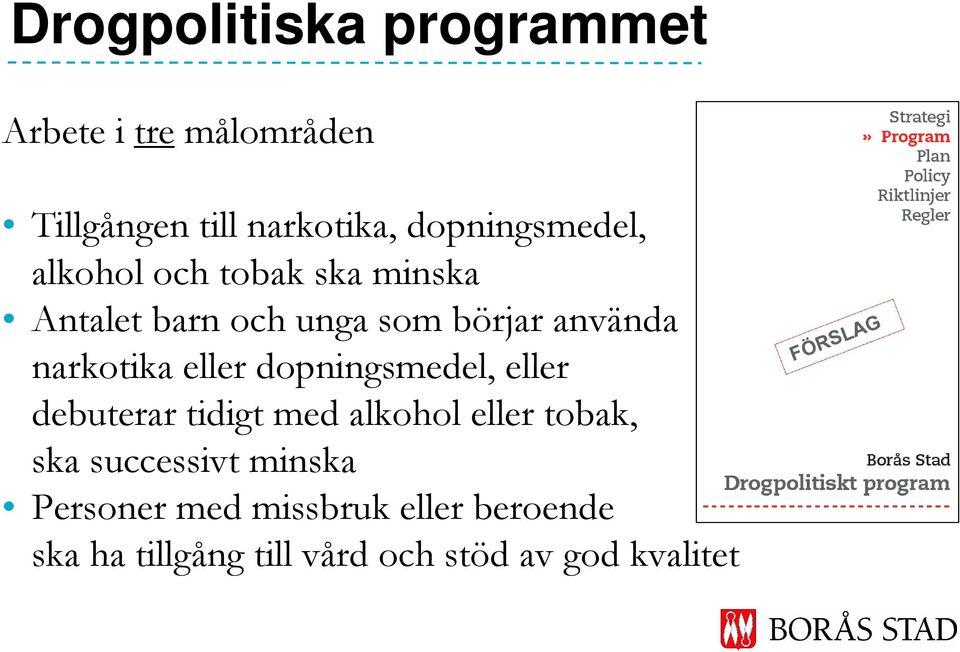 narkotika eller dopningsmedel, eller debuterar tidigt med alkohol eller tobak, ska