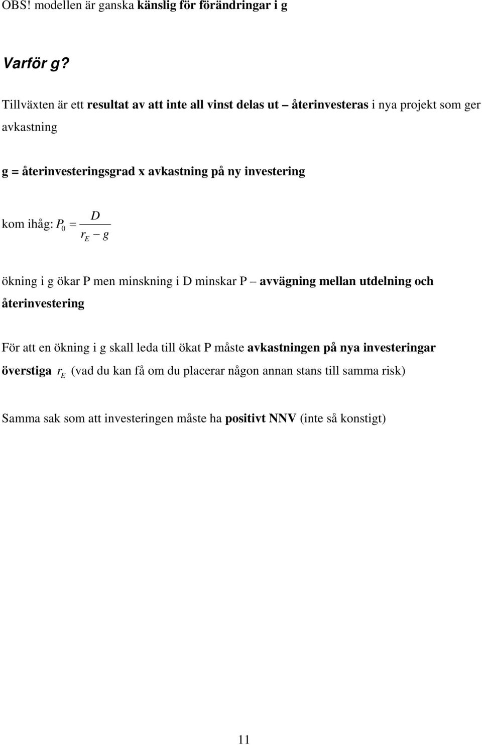 avkastig på ivesteig kom ihåg: P0 g ökig i g öka P me miskig i miska P avvägig mella utdelig och åteivesteig Fö att e