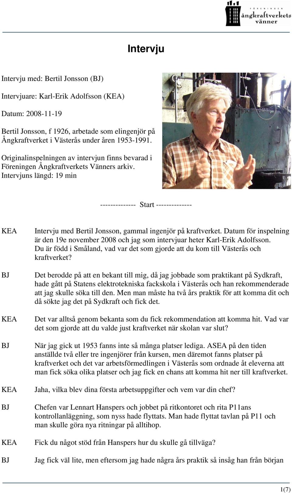 Intervjuns längd: 19 min -------------- Start -------------- Intervju med Bertil Jonsson, gammal ingenjör på kraftverket.