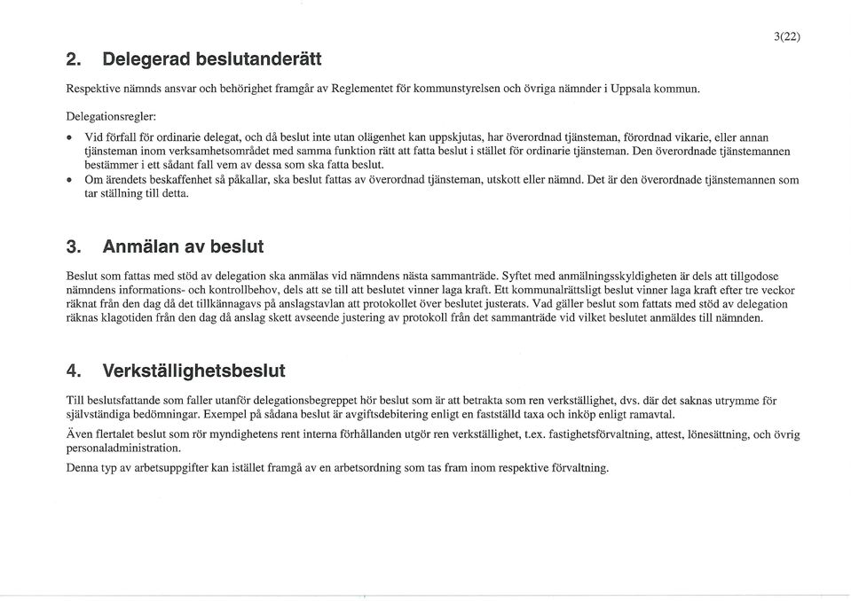 med samma funktion rätt att fatta beslut i stället för ordinarie tjänsteman. Den överordnade tjänstemannen bestämmer i ett sådant fall vem av dessa som ska fatta beslut.